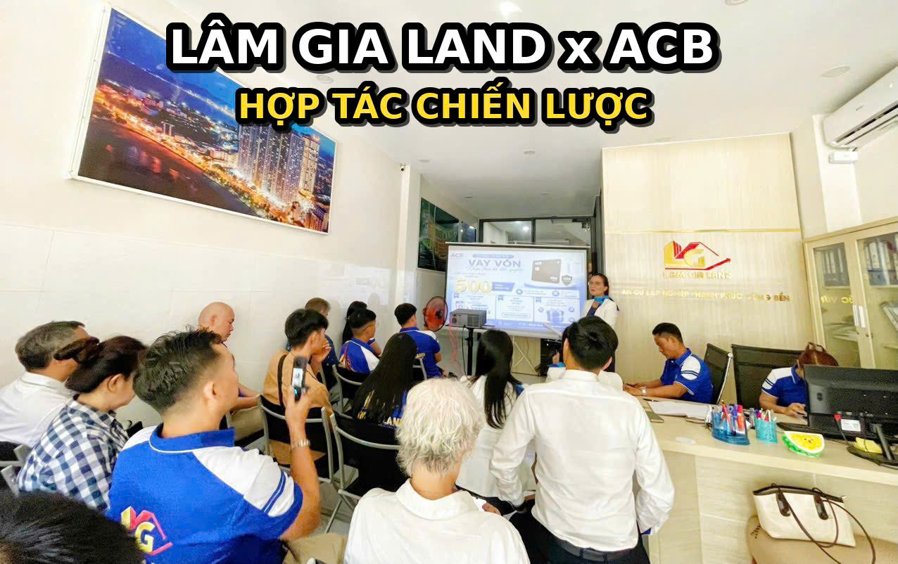 NGÀY 25/8/2026 LÂM GIA LAND VÀ ACB HỢP TÁC CHIẾN LƯỢC – MỞ RỘNG GIÁ TRỊ VÀ GIẢI PHÁP TÀI CHÍNH CHO KHÁCH HÀNG
